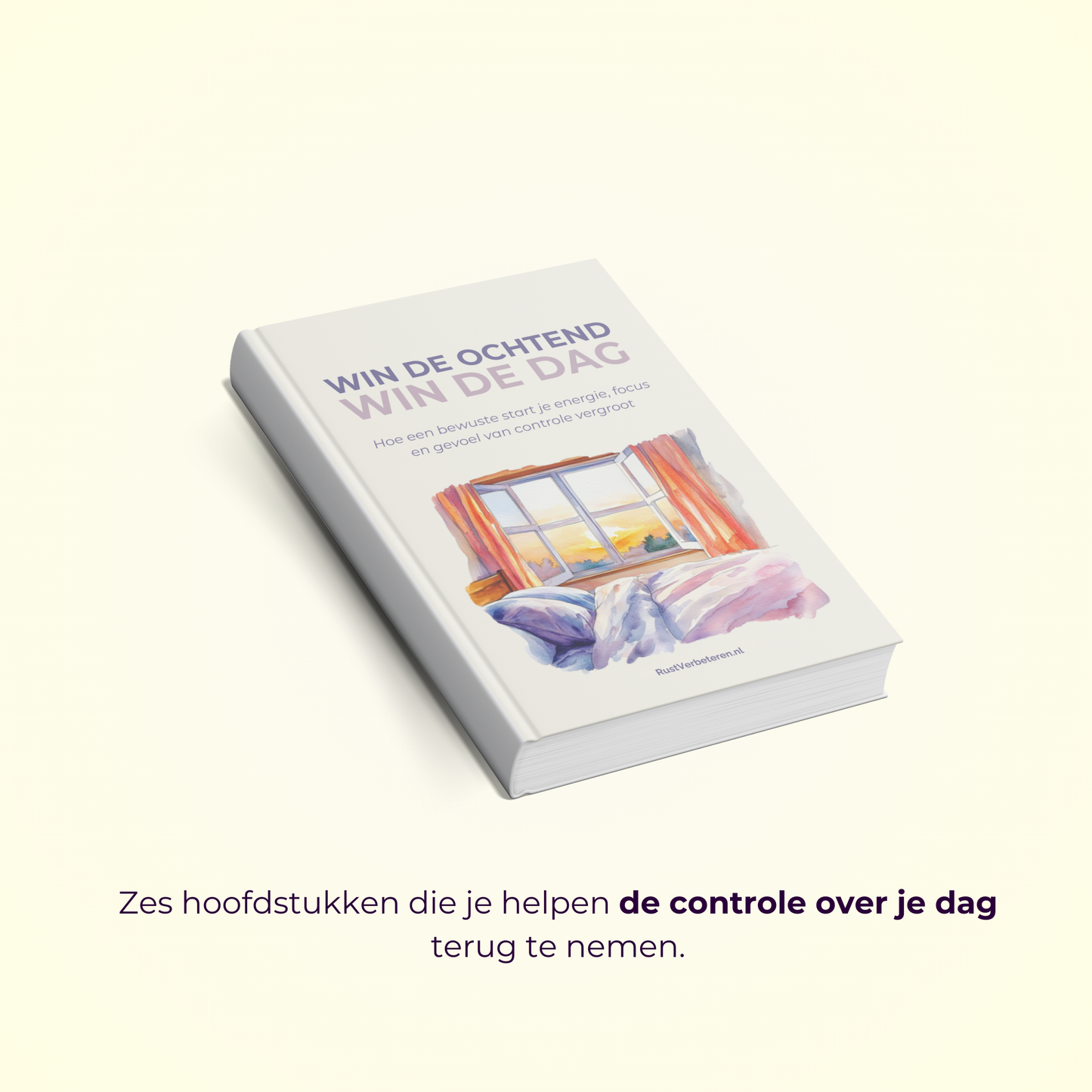 Win de ochtend, win de dag: Hoe een bewuste start je energie, focus en gevoel van controle vergroot